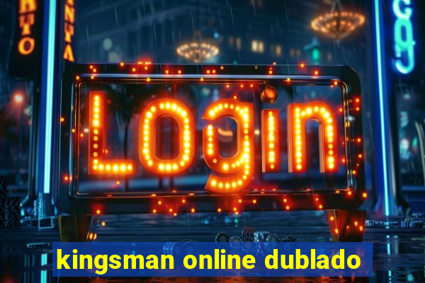 kingsman online dublado